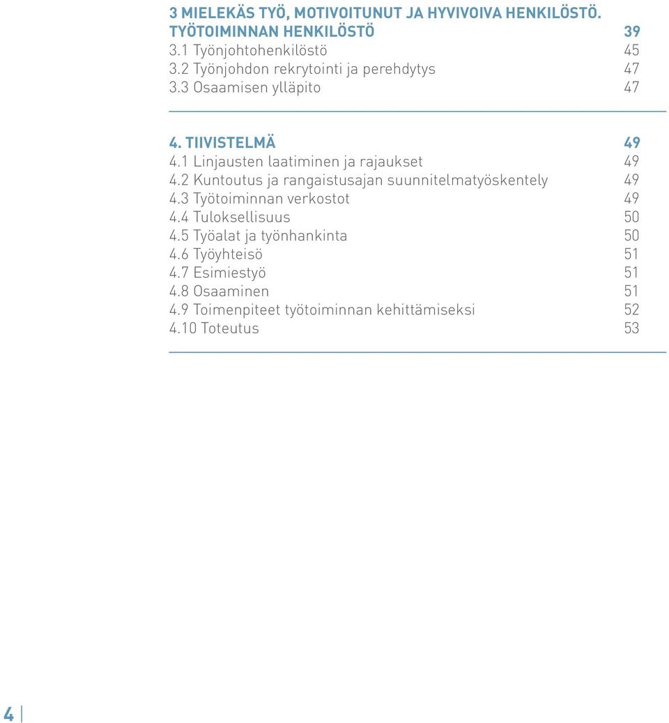 1 Linjausten laatiminen ja rajaukset 49 4.2 Kuntoutus ja rangaistusajan suunnitelmatyöskentely 49 4.