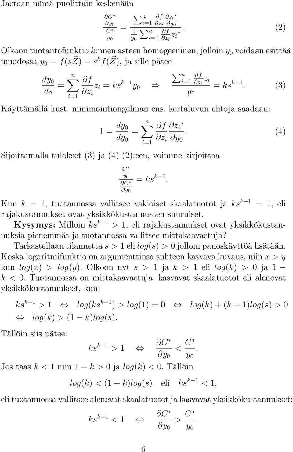 yksikkökustnnusten suuruiset Kysymys: Milloin ks k >, eli rjkustnnukset ovt yksikkökustnnuksi pienemmät j tuotnnoss vllitsee mittkvetuj?