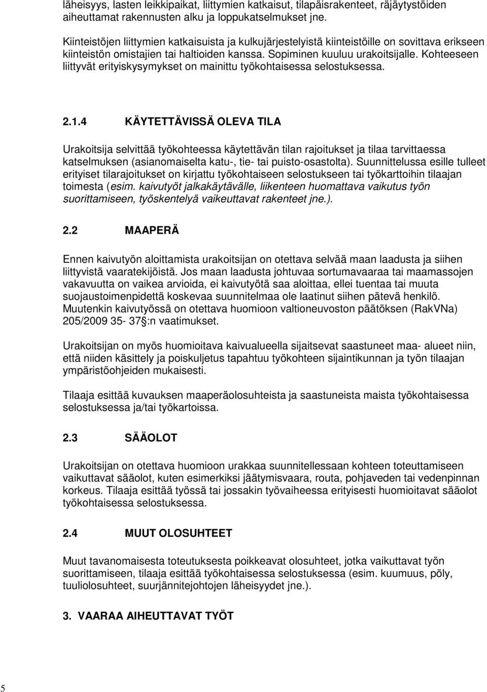 Kohteeseen liittyvät erityiskysymykset on mainittu työkohtaisessa selostuksessa. 2.1.