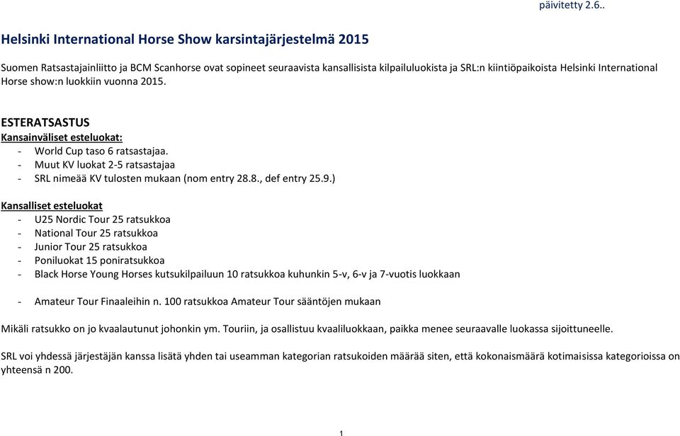 International Horse show:n luokkiin vuonna 2015. ESTERATSASTUS Kansainväliset esteluokat: - World Cup taso 6 ratsastajaa.