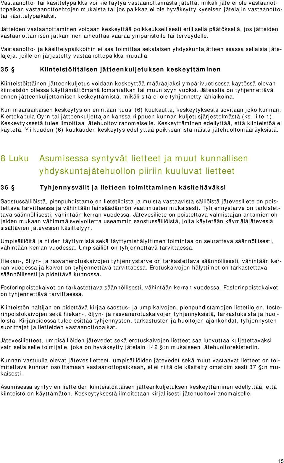 Jätteiden vastaanottaminen voidaan keskeyttää poikkeuksellisesti erillisellä päätöksellä, jos jätteiden vastaanottamisen jatkaminen aiheuttaa vaaraa ympäristölle tai terveydelle.