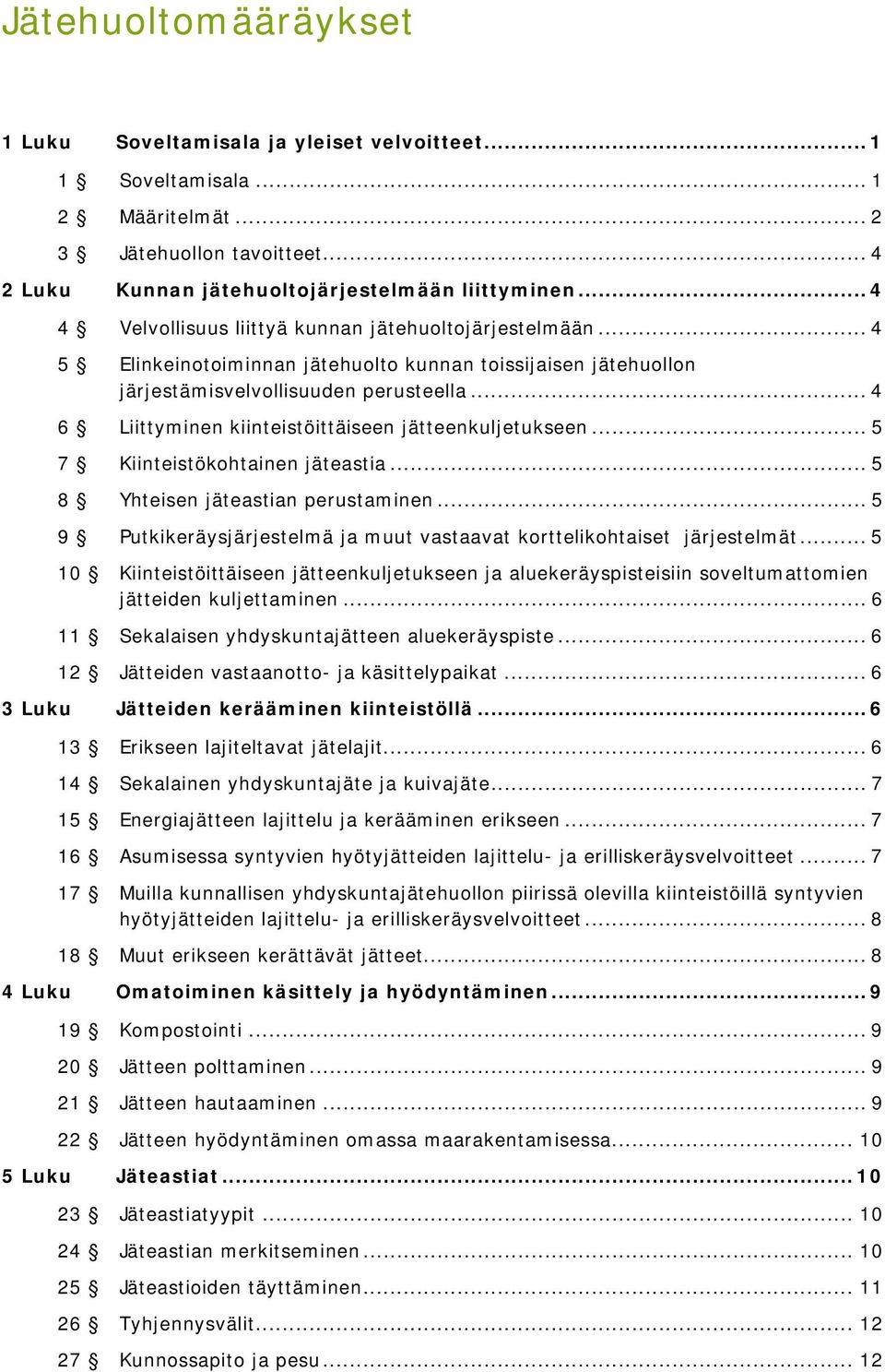 .. 4 6 Liittyminen kiinteistöittäiseen jätteenkuljetukseen... 5 7 Kiinteistökohtainen jäteastia... 5 8 Yhteisen jäteastian perustaminen.
