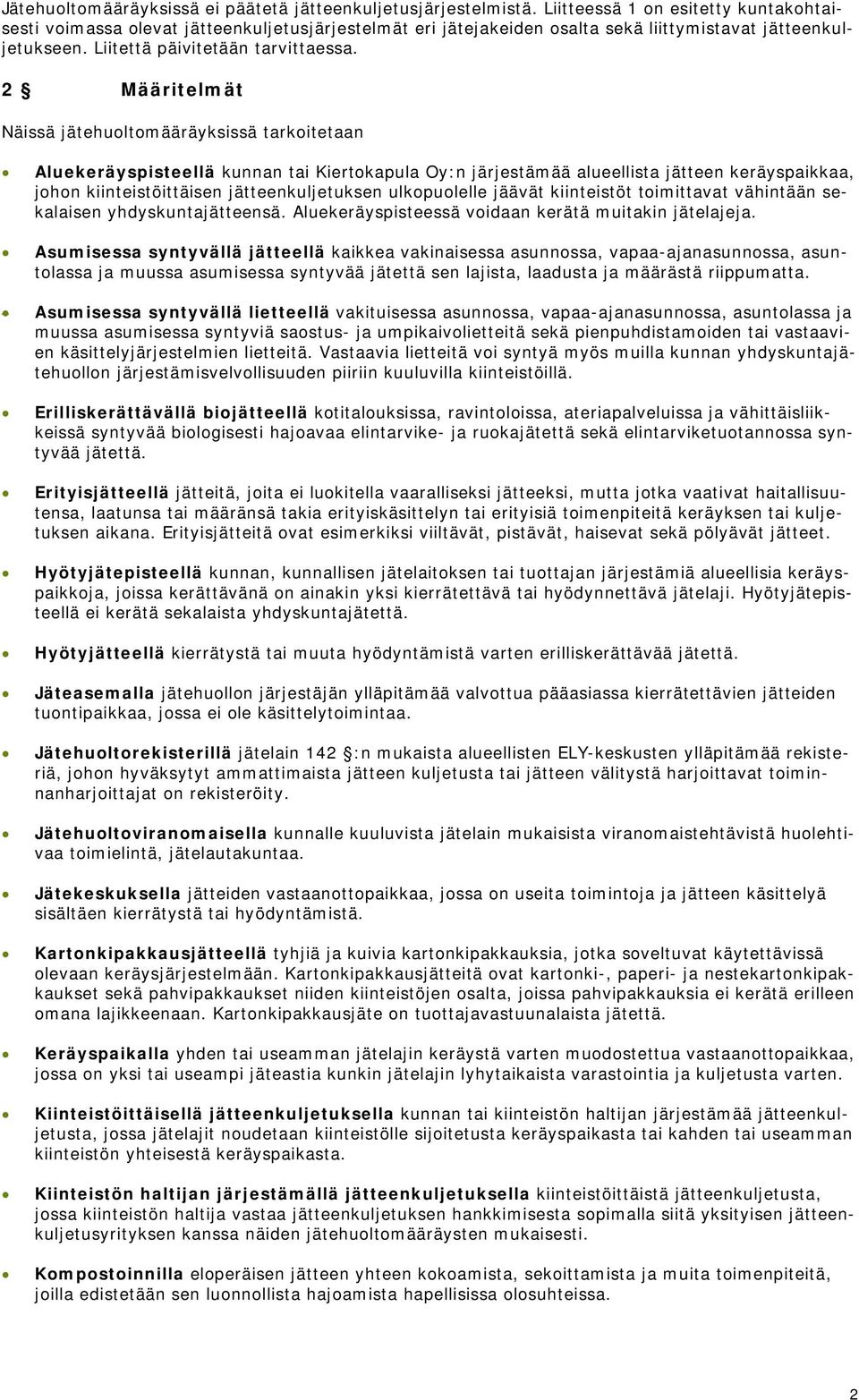 2 Määritelmät Näissä jätehuoltomääräyksissä tarkoitetaan Aluekeräyspisteellä kunnan tai Kiertokapula Oy:n järjestämää alueellista jätteen keräyspaikkaa, johon kiinteistöittäisen jätteenkuljetuksen