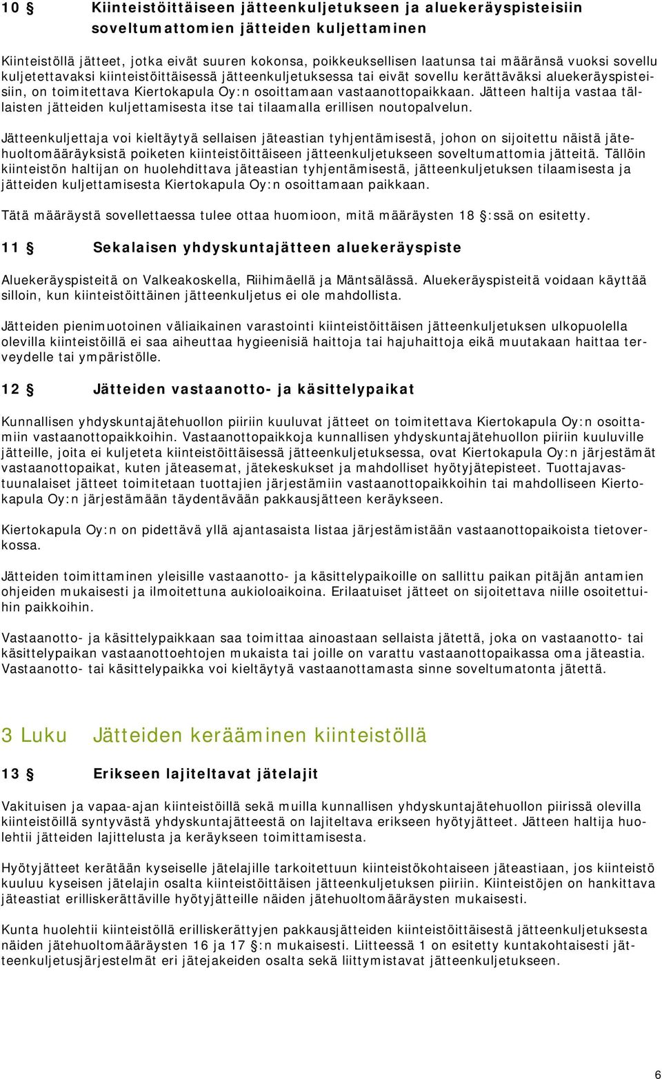 Jätteen haltija vastaa tällaisten jätteiden kuljettamisesta itse tai tilaamalla erillisen noutopalvelun.