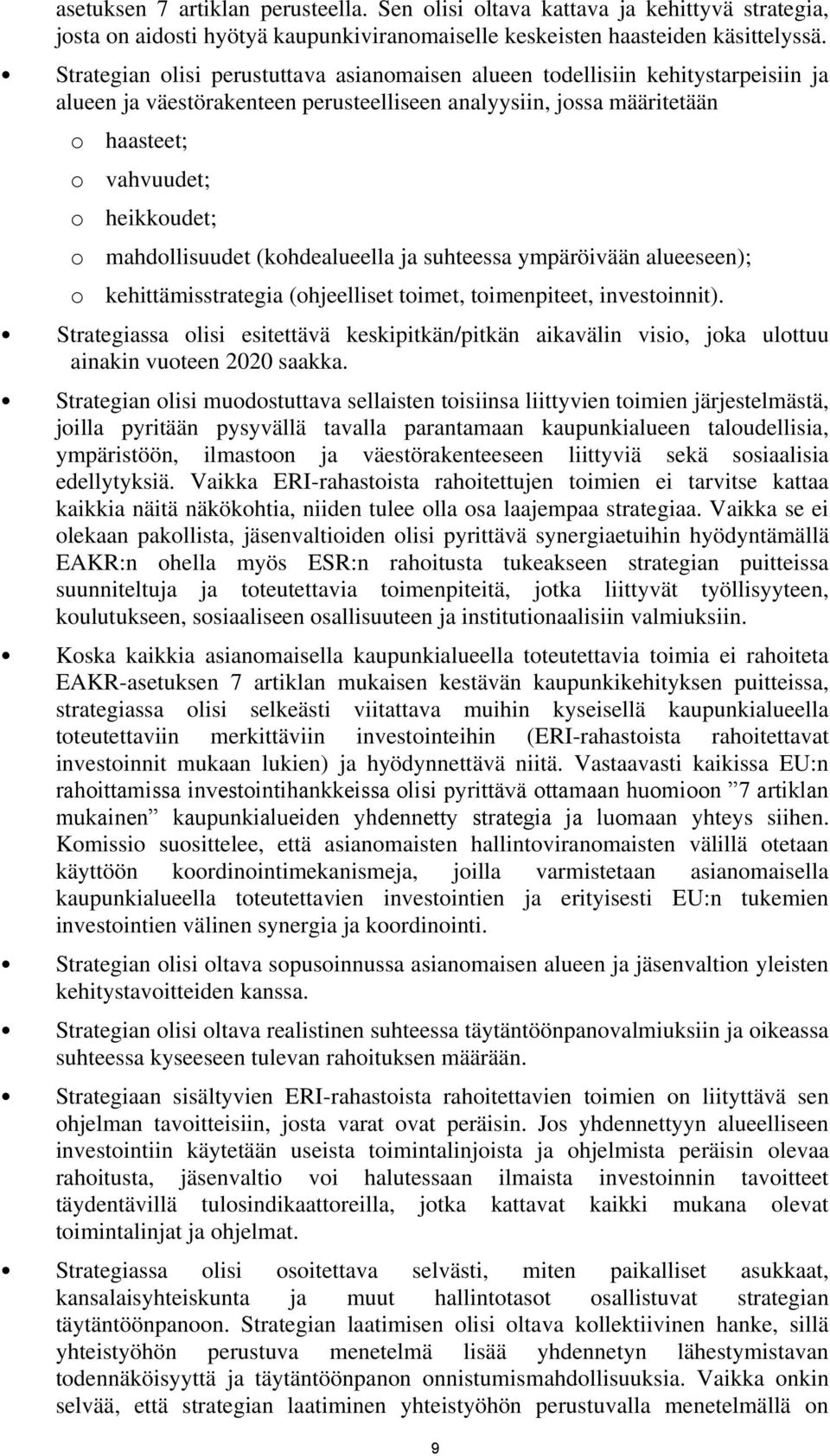 mahdollisuudet (kohdealueella ja suhteessa ympäröivään alueeseen); o kehittämisstrategia (ohjeelliset toimet, toimenpiteet, investoinnit).