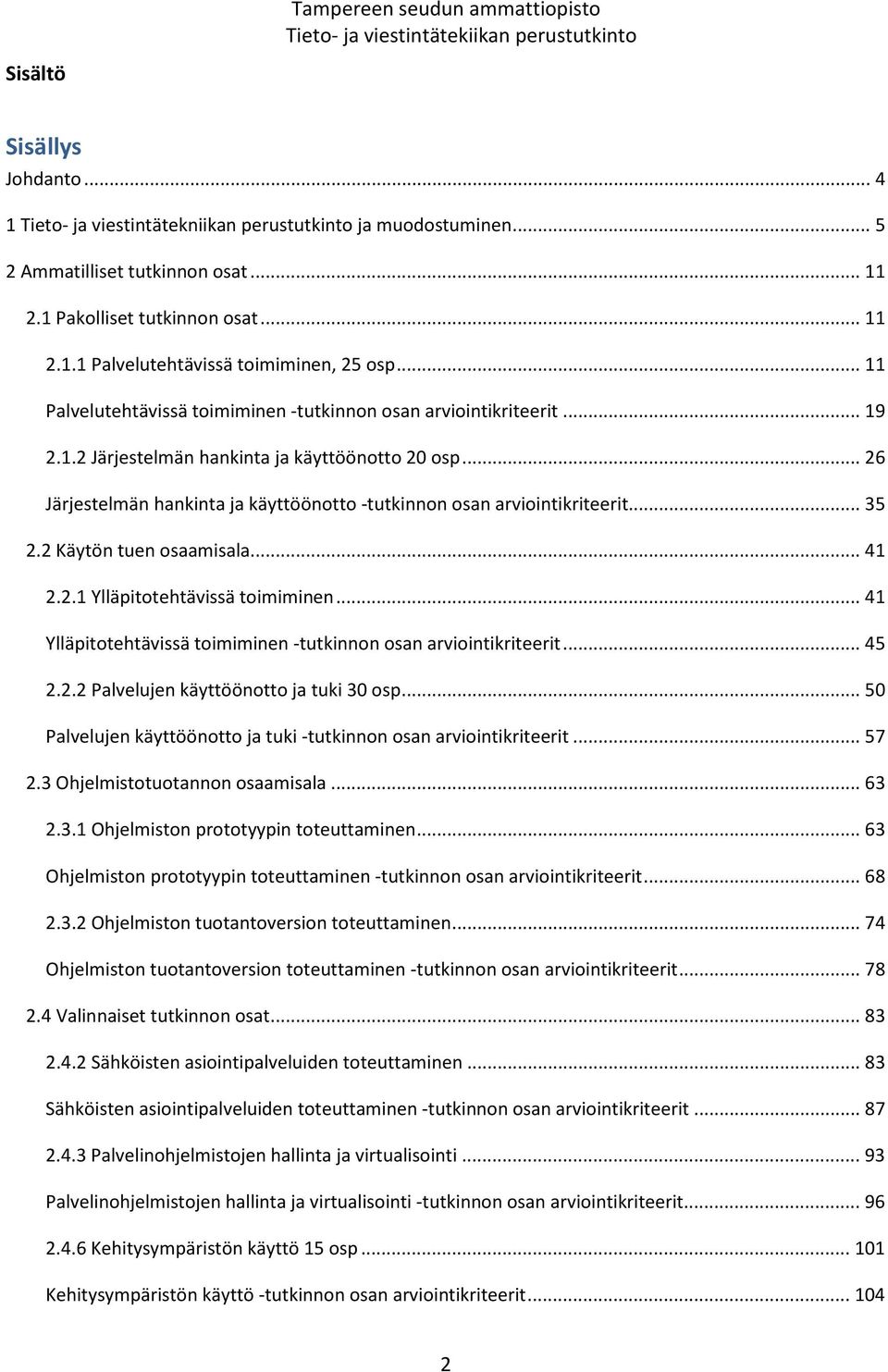 .. 26 Järjestelmän hankinta ja käyttöönotto -tutkinnon osan arviointikriteerit... 35 2.2 Käytön tuen osaamisala... 41 2.2.1 Ylläpitotehtävissä toimiminen.