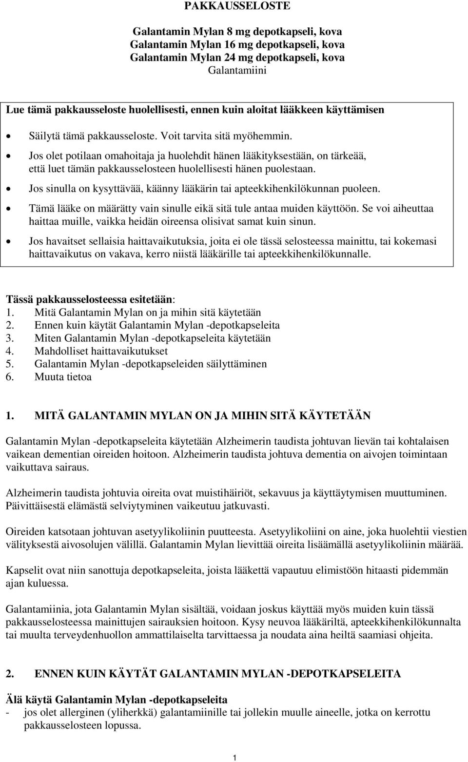 Jos olet potilaan omahoitaja ja huolehdit hänen lääkityksestään, on tärkeää, että luet tämän pakkausselosteen huolellisesti hänen puolestaan.