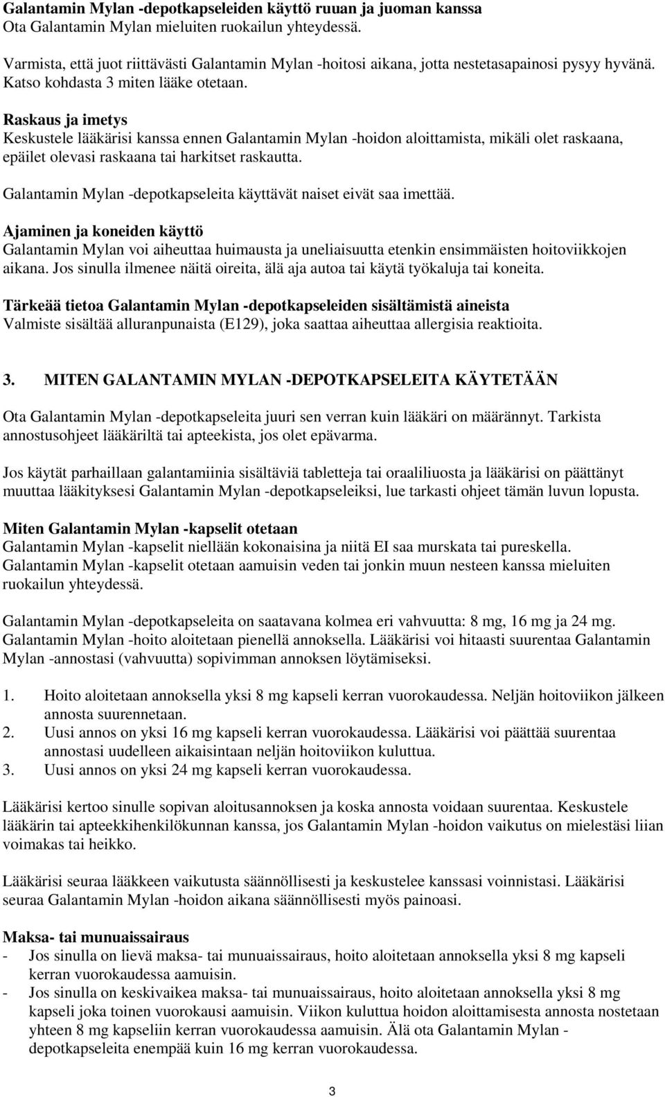 Raskaus ja imetys Keskustele lääkärisi kanssa ennen Galantamin Mylan -hoidon aloittamista, mikäli olet raskaana, epäilet olevasi raskaana tai harkitset raskautta.