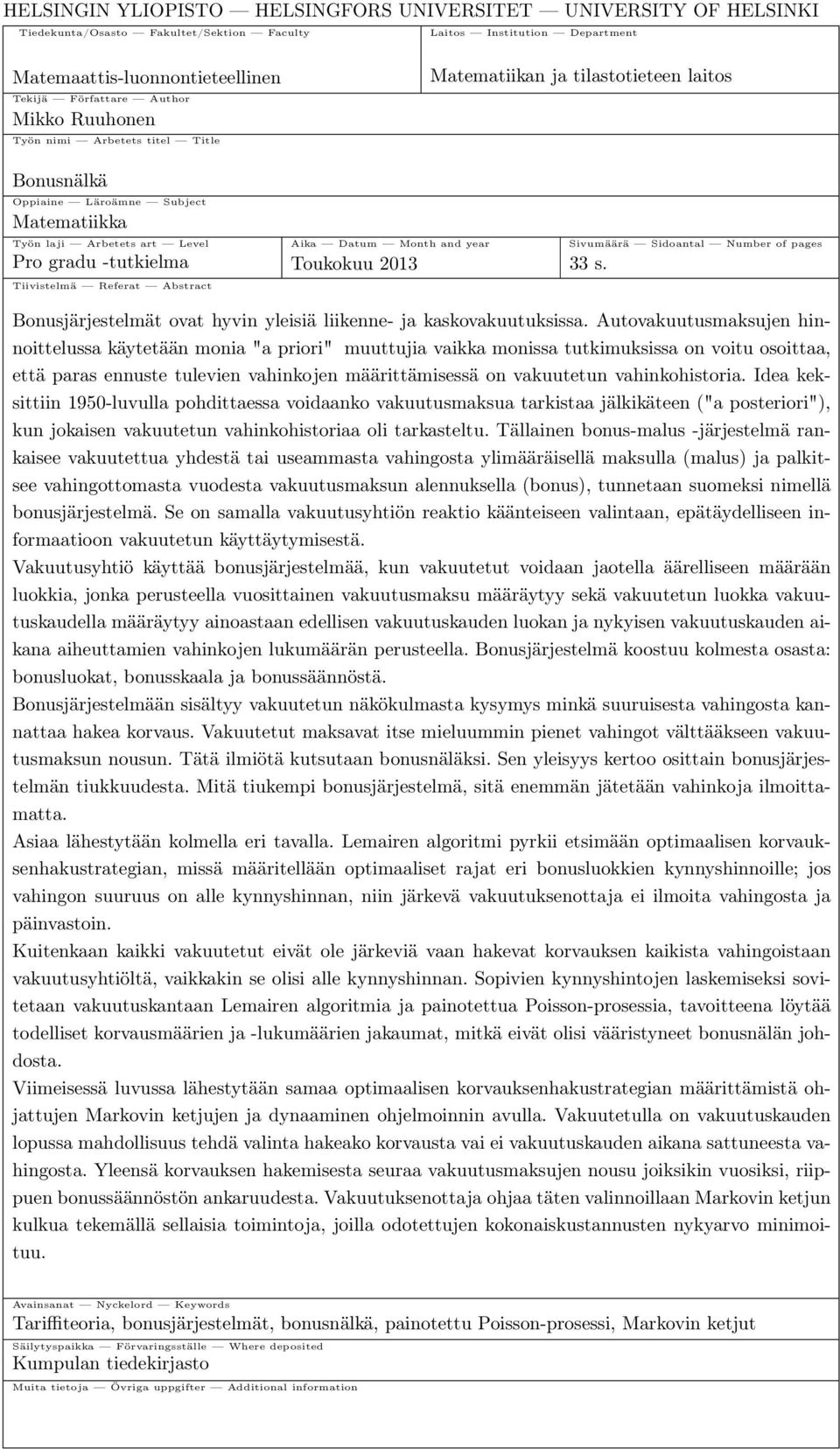 Sidoantal Number of pages Pro gradu -tutkielma Toukokuu 2013 33 s. Tiivistelmä Referat Abstract Bonusjärjestelmät ovat hyvin yleisiä liikenne- ja kaskovakuutuksissa.