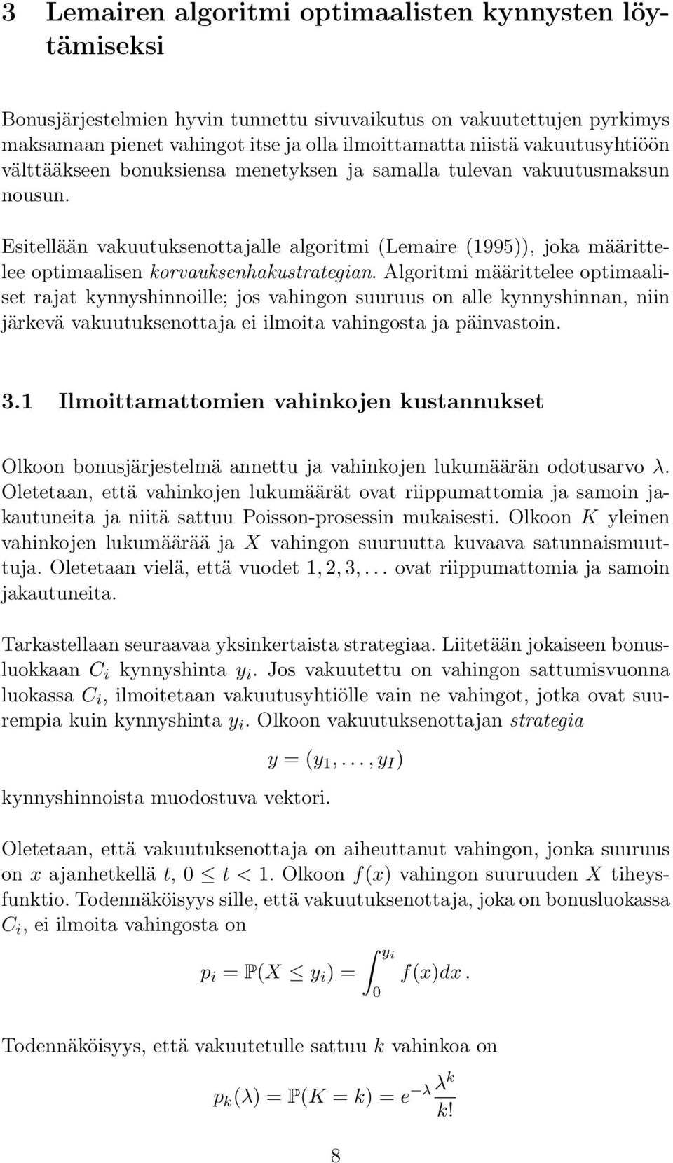 Esitellään vakuutuksenottajalle algoritmi (Lemaire (1995)), joka määrittelee optimaalisen korvauksenhakustrategian.