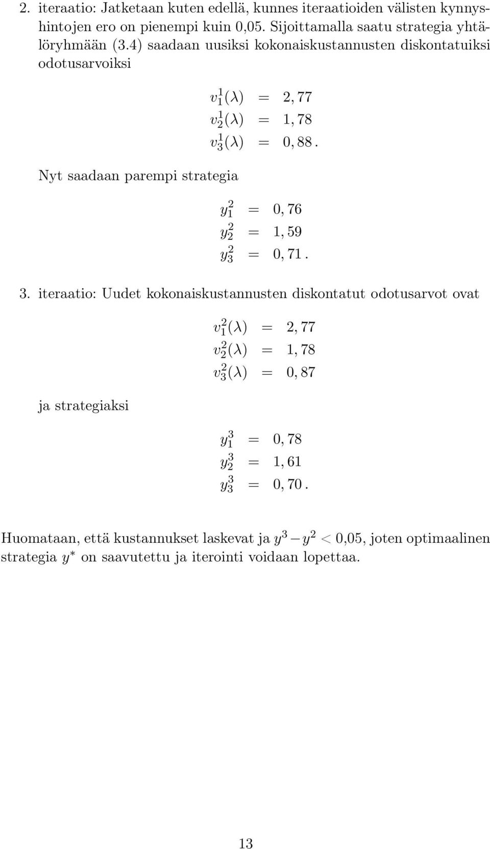 y 2 1 = 0, 76 y 2 2 = 1, 59 y 2 3 