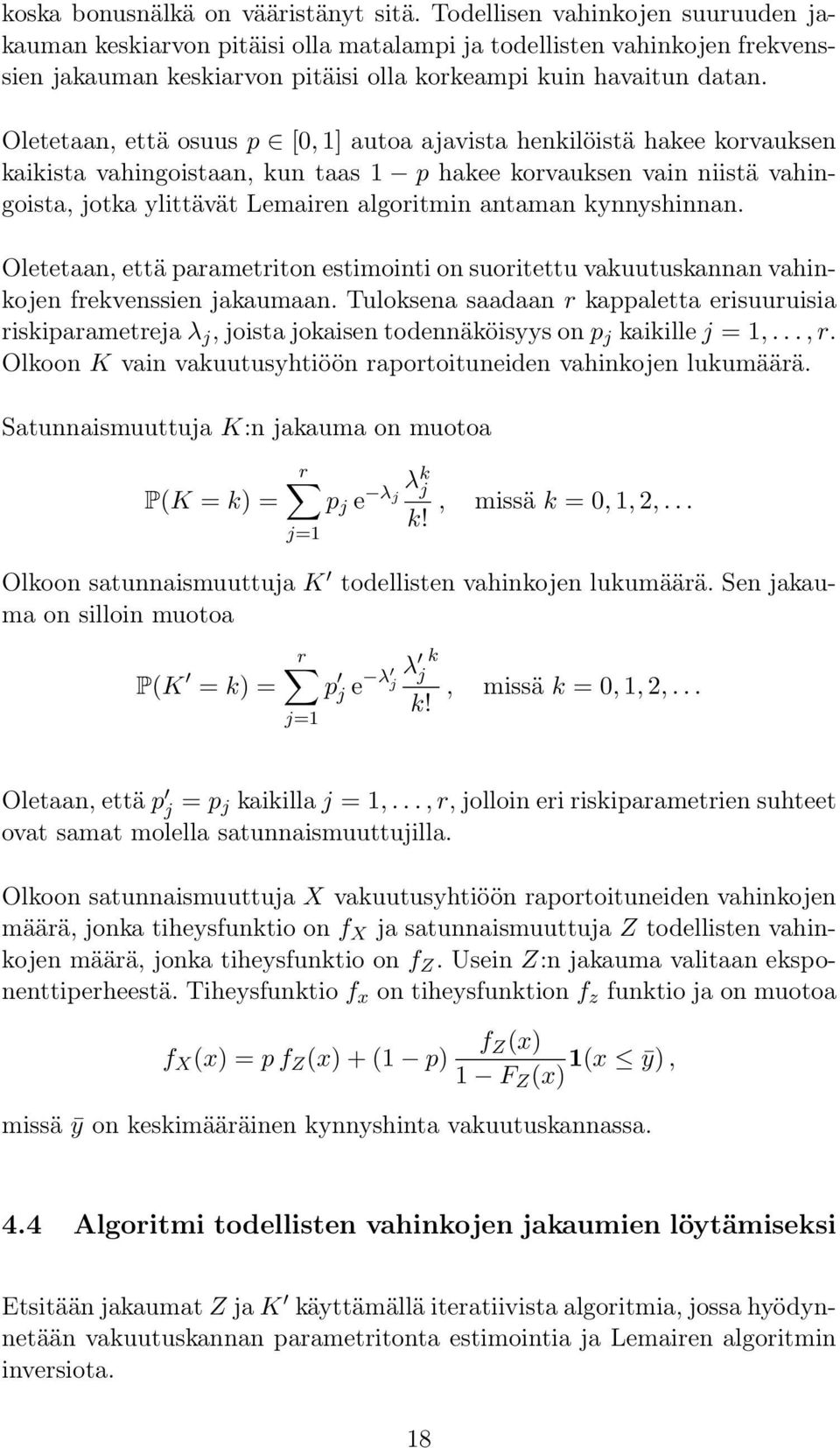 Oletetaan, että osuus p [0, 1] autoa ajavista henkilöistä hakee korvauksen kaikista vahingoistaan, kun taas 1 p hakee korvauksen vain niistä vahingoista, jotka ylittävät Lemairen algoritmin antaman