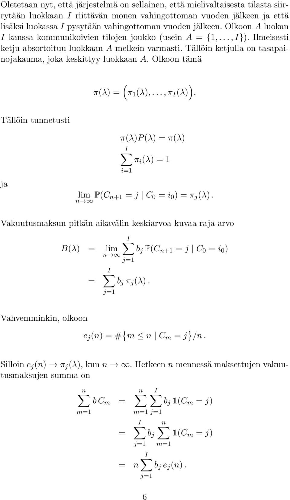 Tällöin ketjulla on tasapainojakauma, joka keskittyy luokkaan A. Olkoon tämä π(λ) = ( ) π 1 (λ),..., π I (λ).