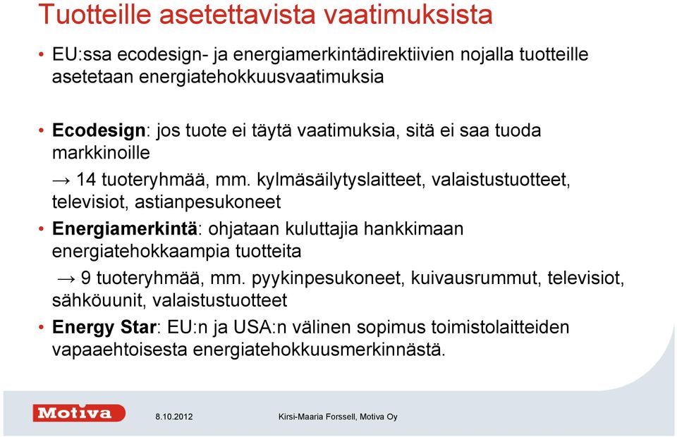 kylmäsäilytyslaitteet, valaistustuotteet, televisiot, astianpesukoneet Energiamerkintä: ohjataan kuluttajia hankkimaan energiatehokkaampia