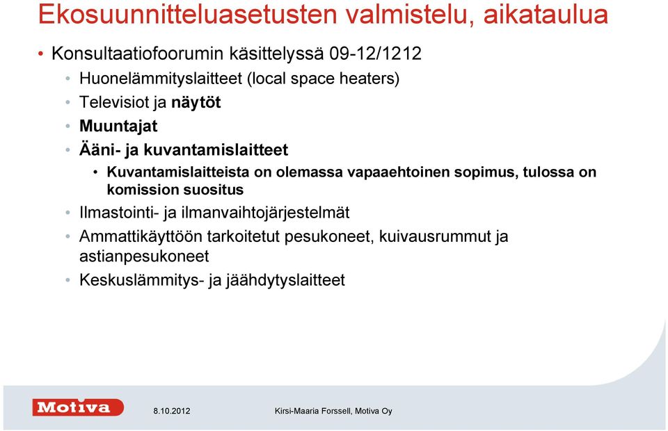 Kuvantamislaitteista on olemassa vapaaehtoinen sopimus, tulossa on komission suositus Ilmastointi- ja