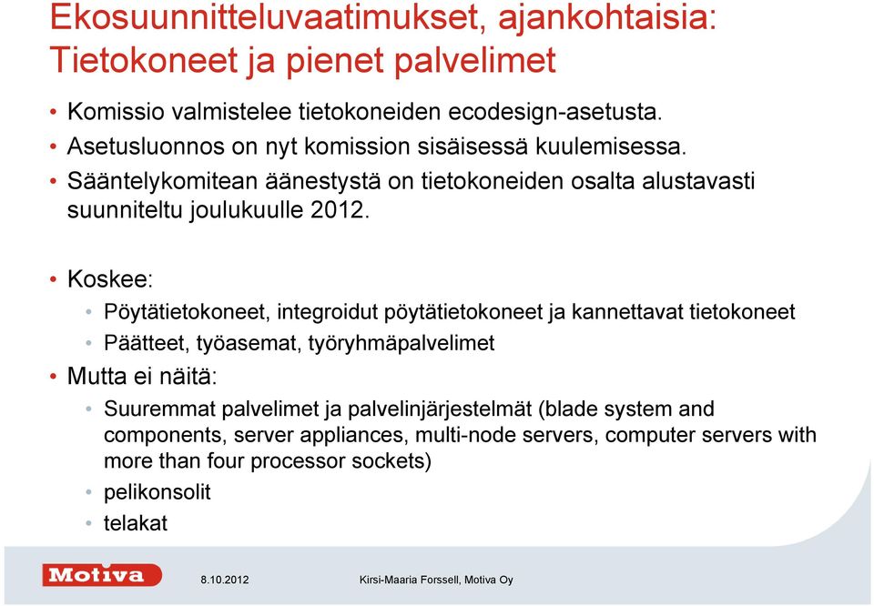 Koskee: Pöytätietokoneet, integroidut pöytätietokoneet ja kannettavat tietokoneet Päätteet, työasemat, työryhmäpalvelimet Mutta ei näitä: Suuremmat