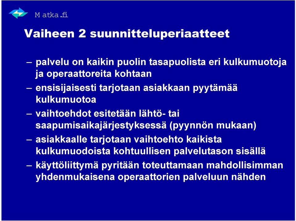 saapumisaikajärjestyksessä (pyynnön mukaan) asiakkaalle tarjotaan vaihtoehto kaikista kulkumuodoista