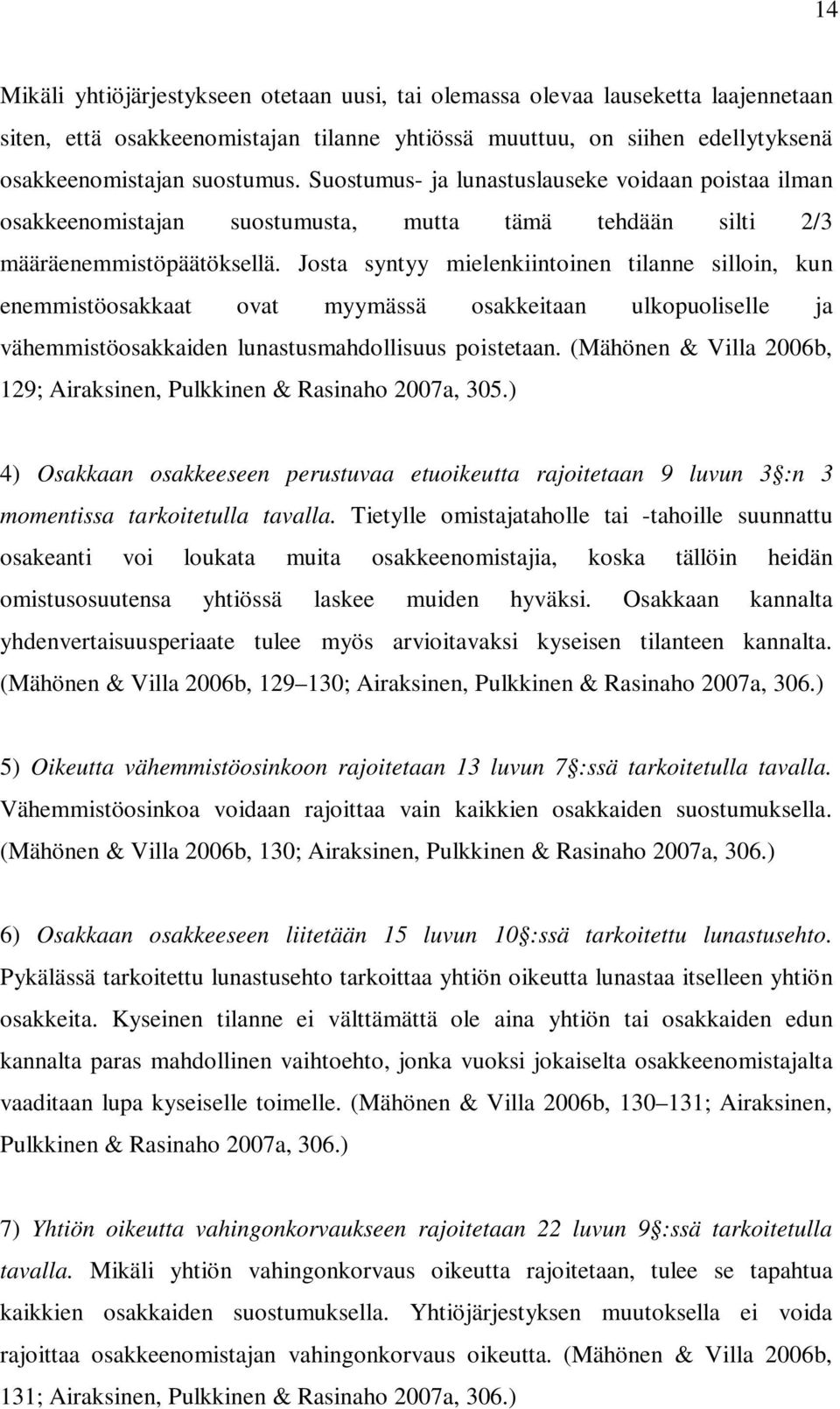 Josta syntyy mielenkiintoinen tilanne silloin, kun enemmistöosakkaat ovat myymässä osakkeitaan ulkopuoliselle ja vähemmistöosakkaiden lunastusmahdollisuus poistetaan.