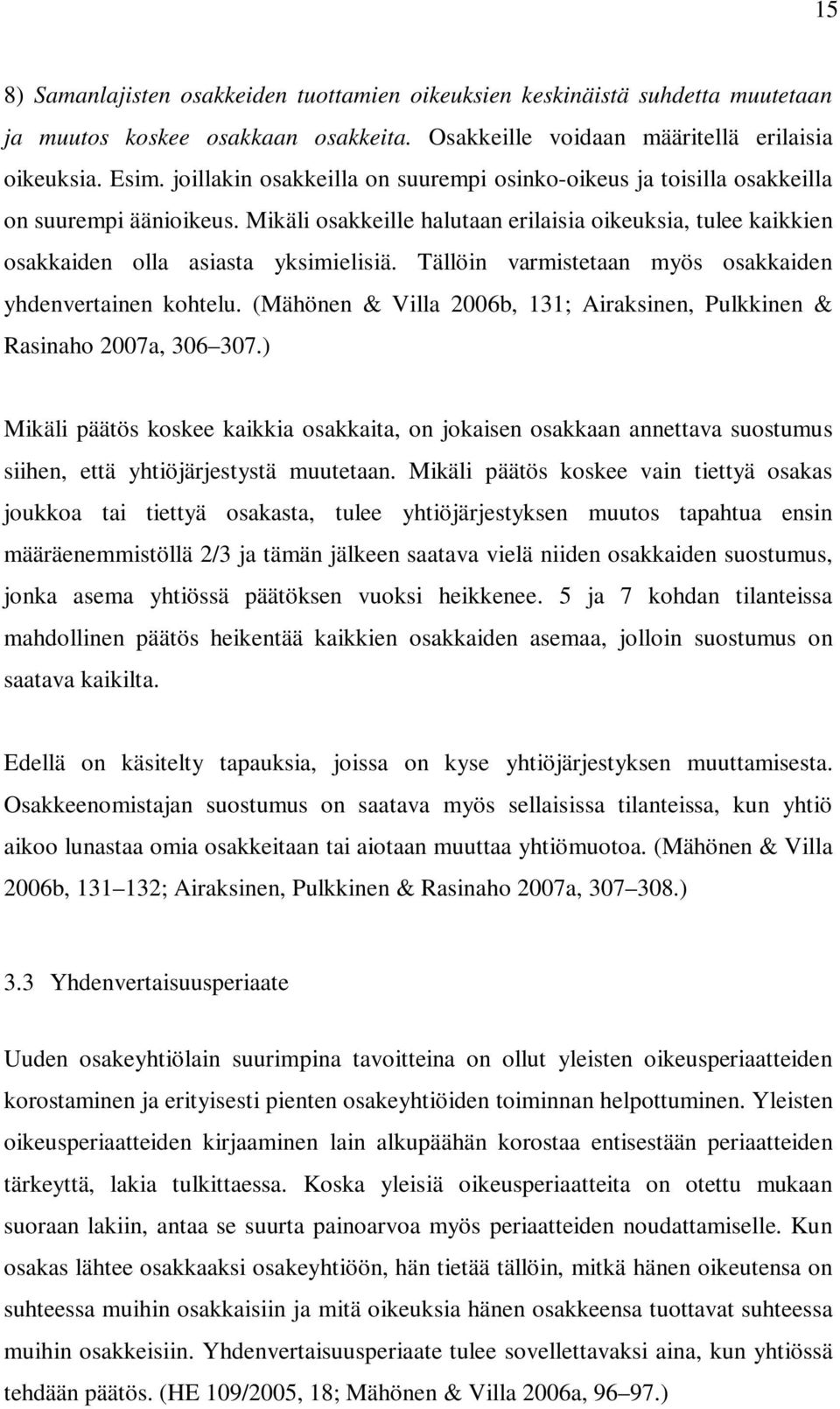 Tällöin varmistetaan myös osakkaiden yhdenvertainen kohtelu. (Mähönen & Villa 2006b, 131; Airaksinen, Pulkkinen & Rasinaho 2007a, 306 307.