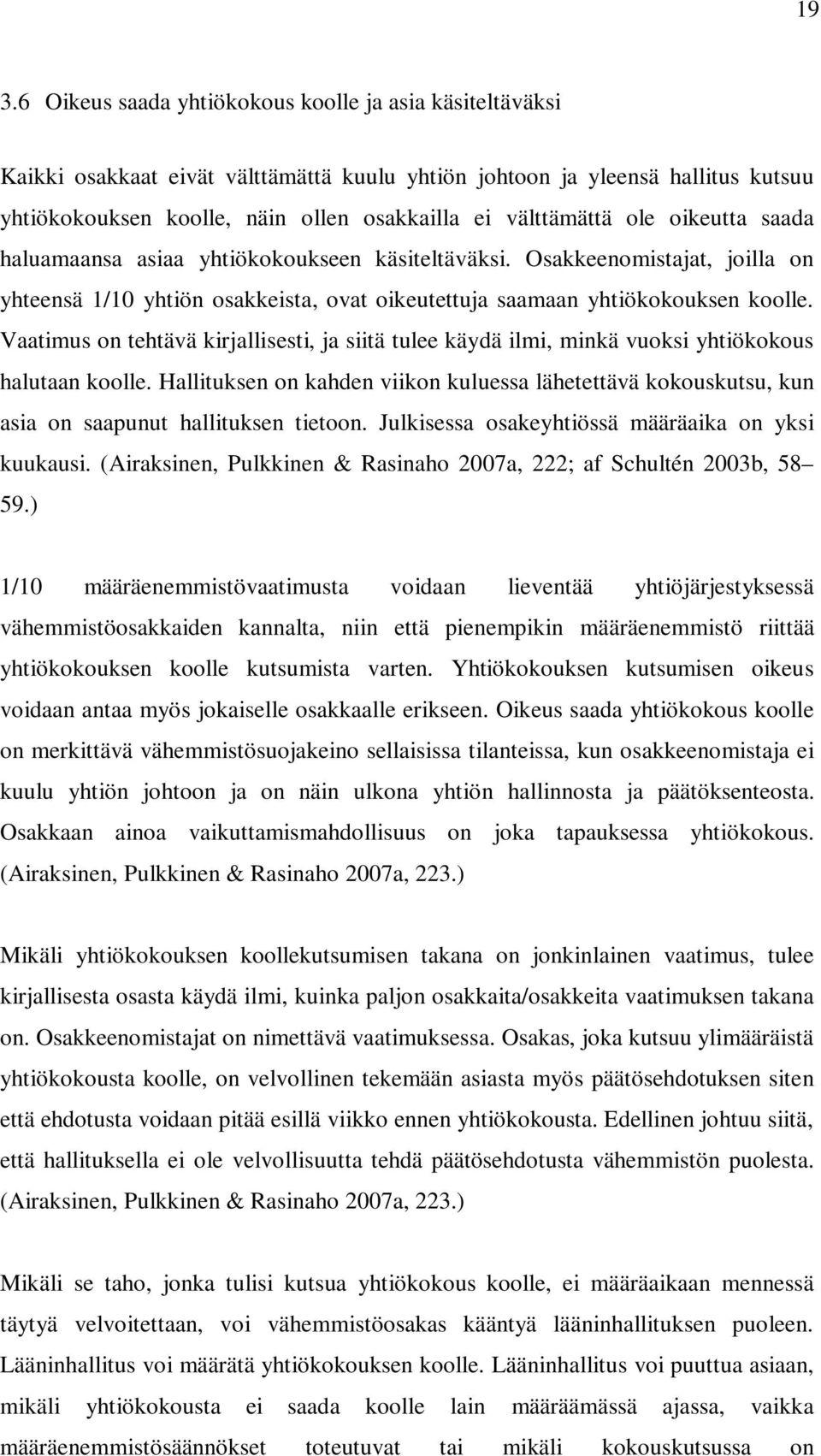 Vaatimus on tehtävä kirjallisesti, ja siitä tulee käydä ilmi, minkä vuoksi yhtiökokous halutaan koolle.