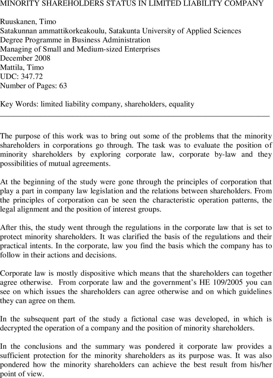 72 Number of Pages: 63 Key Words: limited liability company, shareholders, equality The purpose of this work was to bring out some of the problems that the minority shareholders in corporations go