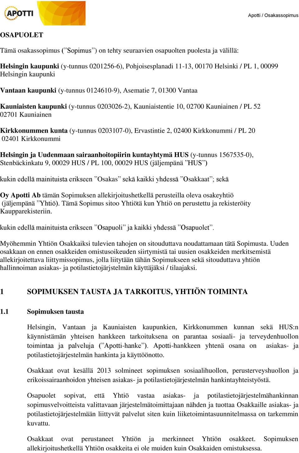 (y-tunnus 0203107-0), Ervastintie 2, 02400 Kirkkonummi / PL 20 02401 Kirkkonummi Helsingin ja Uudenmaan sairaanhoitopiirin kuntayhtymä HUS (y-tunnus 1567535-0), Stenbäckinkatu 9, 00029 HUS / PL 100,