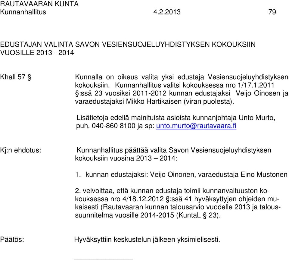 Lisätietoja edellä mainituista asioista kunnanjohtaja Unto Murto, puh. 040-860 8100 ja sp: unto.murto@rautavaara.