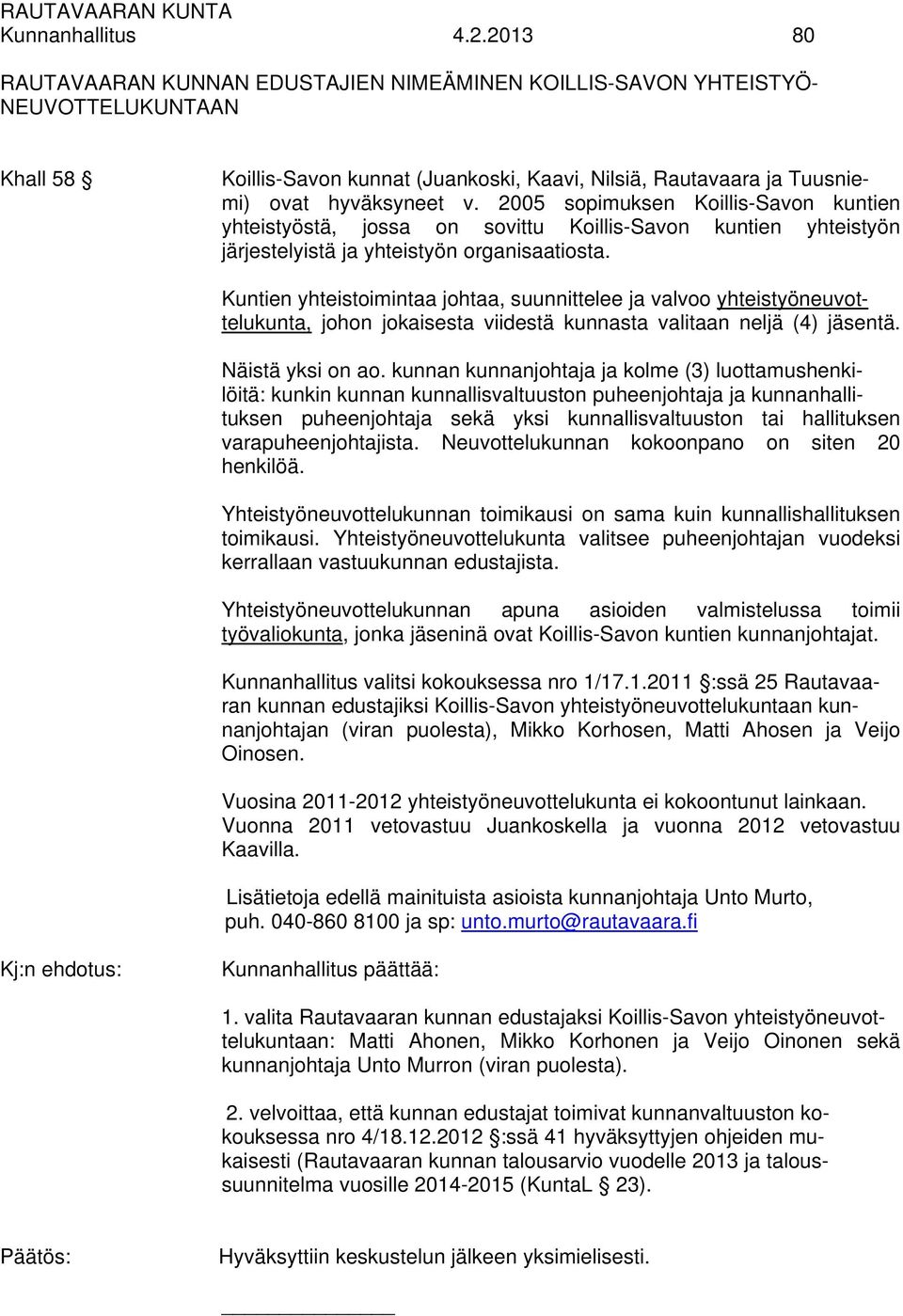 2005 sopimuksen Koillis-Savon kuntien yhteistyöstä, jossa on sovittu Koillis-Savon kuntien yhteistyön järjestelyistä ja yhteistyön organisaatiosta.