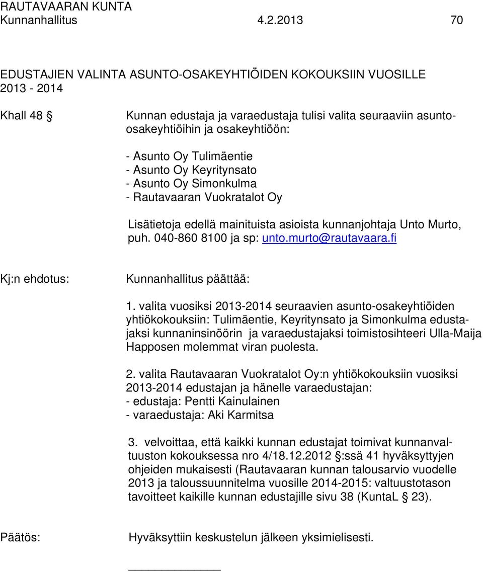 Tulimäentie - Asunto Oy Keyritynsato - Asunto Oy Simonkulma - Rautavaaran Vuokratalot Oy Lisätietoja edellä mainituista asioista kunnanjohtaja Unto Murto, puh. 040-860 8100 ja sp: unto.