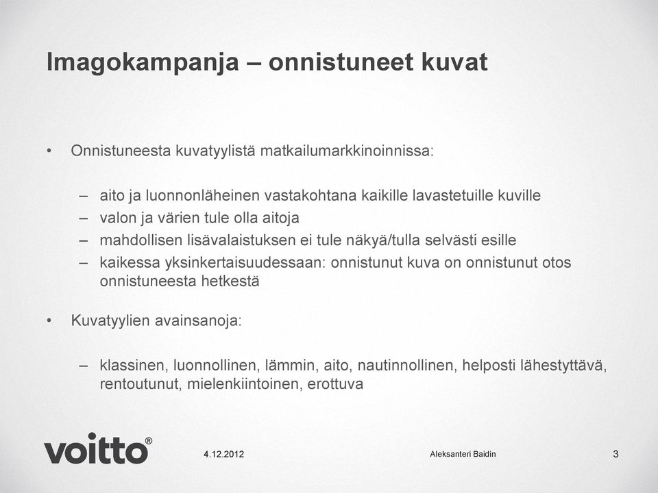 kaikessa yksinkertaisuudessaan: onnistunut kuva on onnistunut otos onnistuneesta hetkestä Kuvatyylien avainsanoja: klassinen,