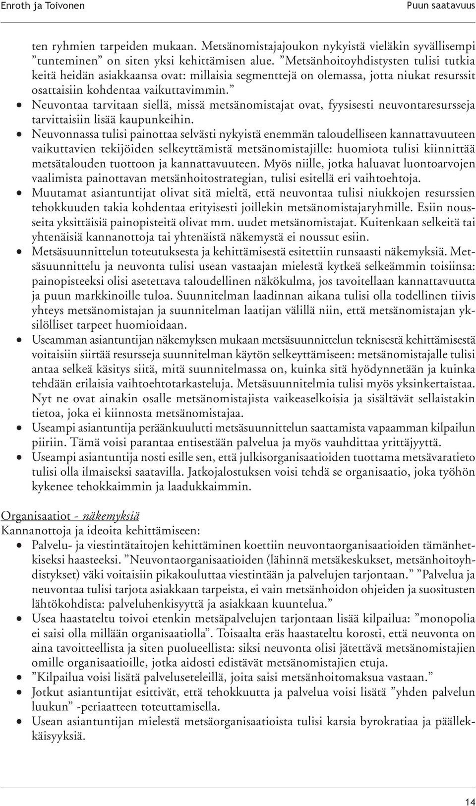 Neuvontaa tarvitaan siellä, missä metsänomistajat ovat, fyysisesti neuvontaresursseja tarvittaisiin lisää kaupunkeihin.