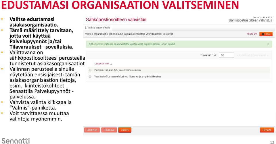 Valittavana on sähköpostiosoitteesi perusteella tunnistetut asiakasorganisaatiot Valinnan perusteella sinulle näytetään