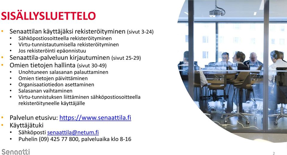 salasanan palauttaminen Omien tietojen päivittäminen Organisaatiotiedon asettaminen Salasanan vaihtaminen Virtu-tunnistuksen liittäminen
