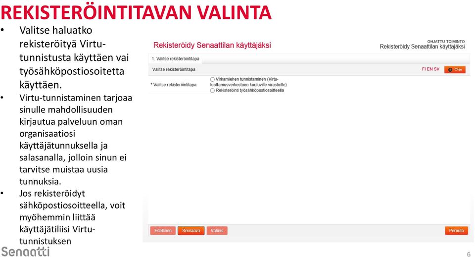 Virtu-tunnistaminen tarjoaa sinulle mahdollisuuden kirjautua palveluun oman organisaatiosi