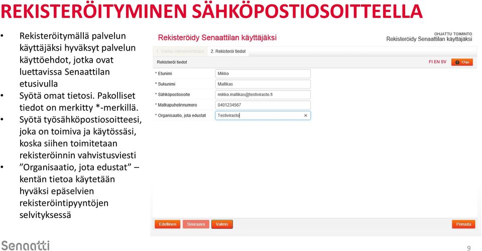 Syötä työsähköpostiosoitteesi, joka on toimiva ja käytössäsi, koska siihen toimitetaan rekisteröinnin