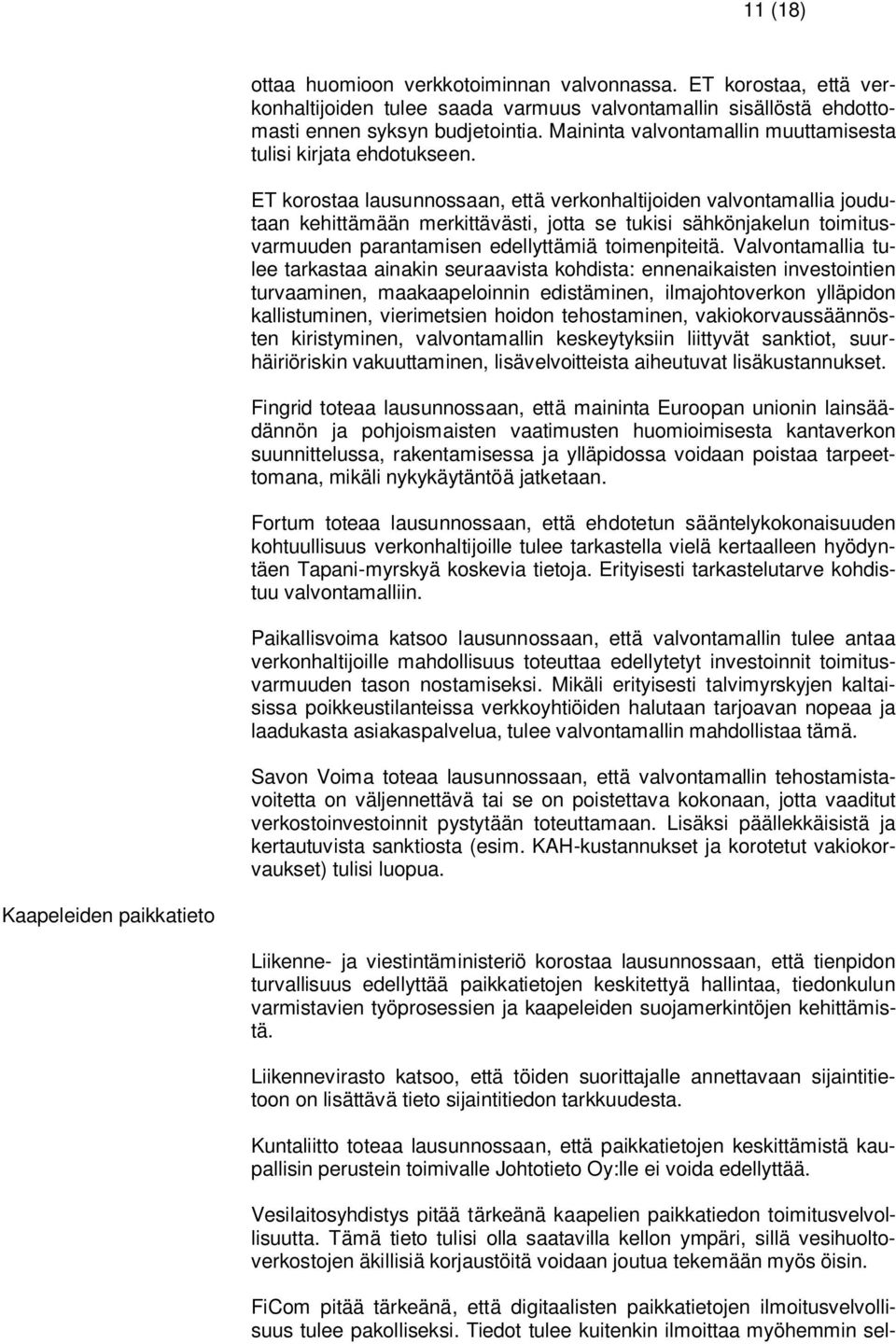 ET korostaa lausunnossaan, että verkonhaltijoiden valvontamallia joudutaan kehittämään merkittävästi, jotta se tukisi sähkönjakelun toimitusvarmuuden parantamisen edellyttämiä toimenpiteitä.