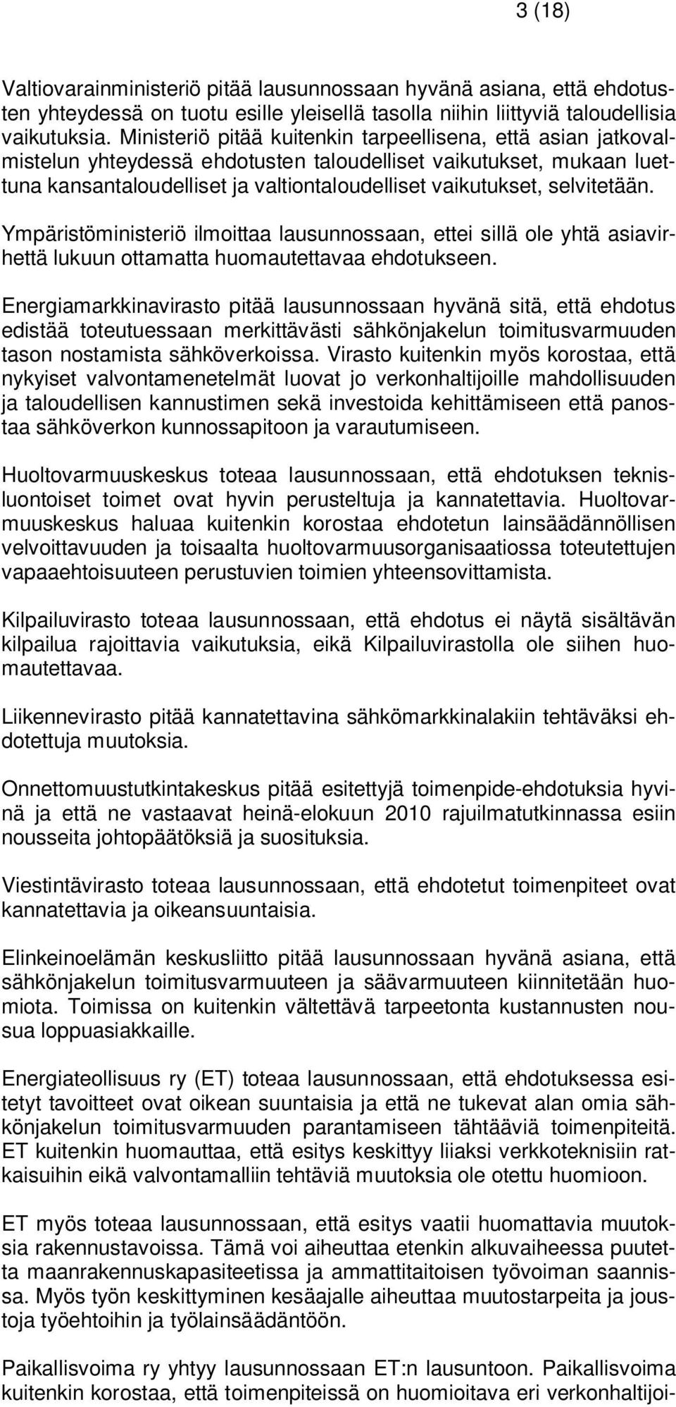 selvitetään. Ympäristöministeriö ilmoittaa lausunnossaan, ettei sillä ole yhtä asiavirhettä lukuun ottamatta huomautettavaa ehdotukseen.