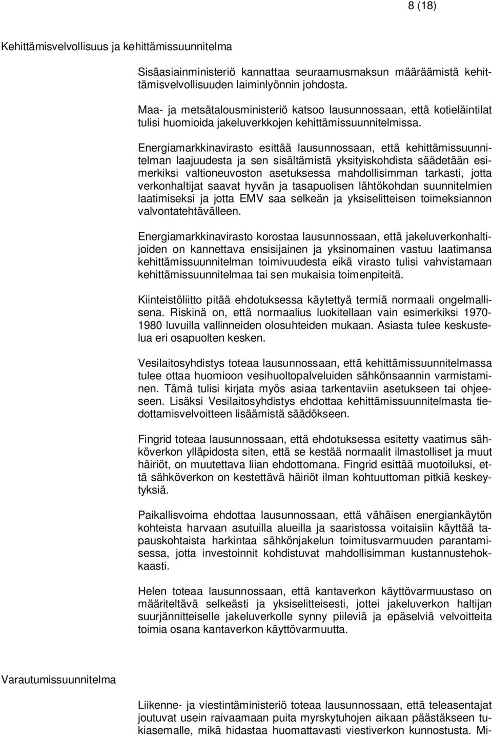 Energiamarkkinavirasto esittää lausunnossaan, että kehittämissuunnitelman laajuudesta ja sen sisältämistä yksityiskohdista säädetään esimerkiksi valtioneuvoston asetuksessa mahdollisimman tarkasti,