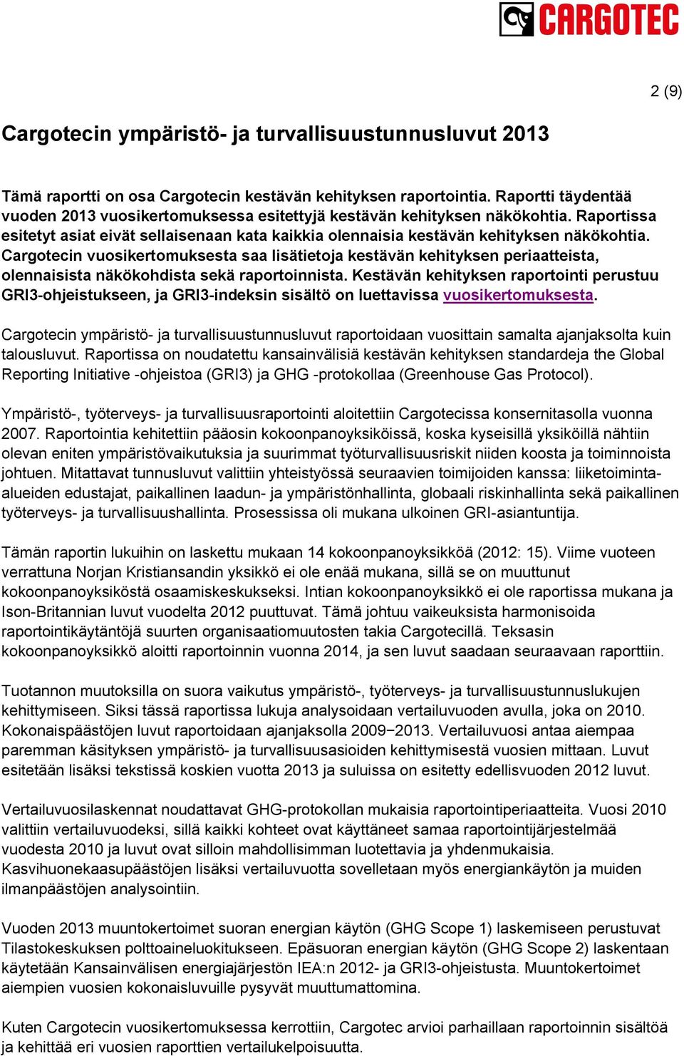 Cargotecin vuosikertomuksesta saa lisätietoja kestävän kehityksen periaatteista, olennaisista näkökohdista sekä raportoinnista.