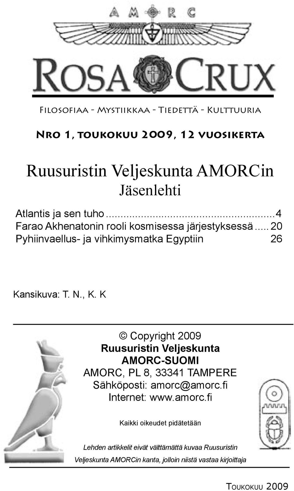 K Copyright 2009 Ruusuristin Veljeskunta AMORC-SUOMI AMORC, PL 8, 33341 TAMPERE Sähköposti: amorc@