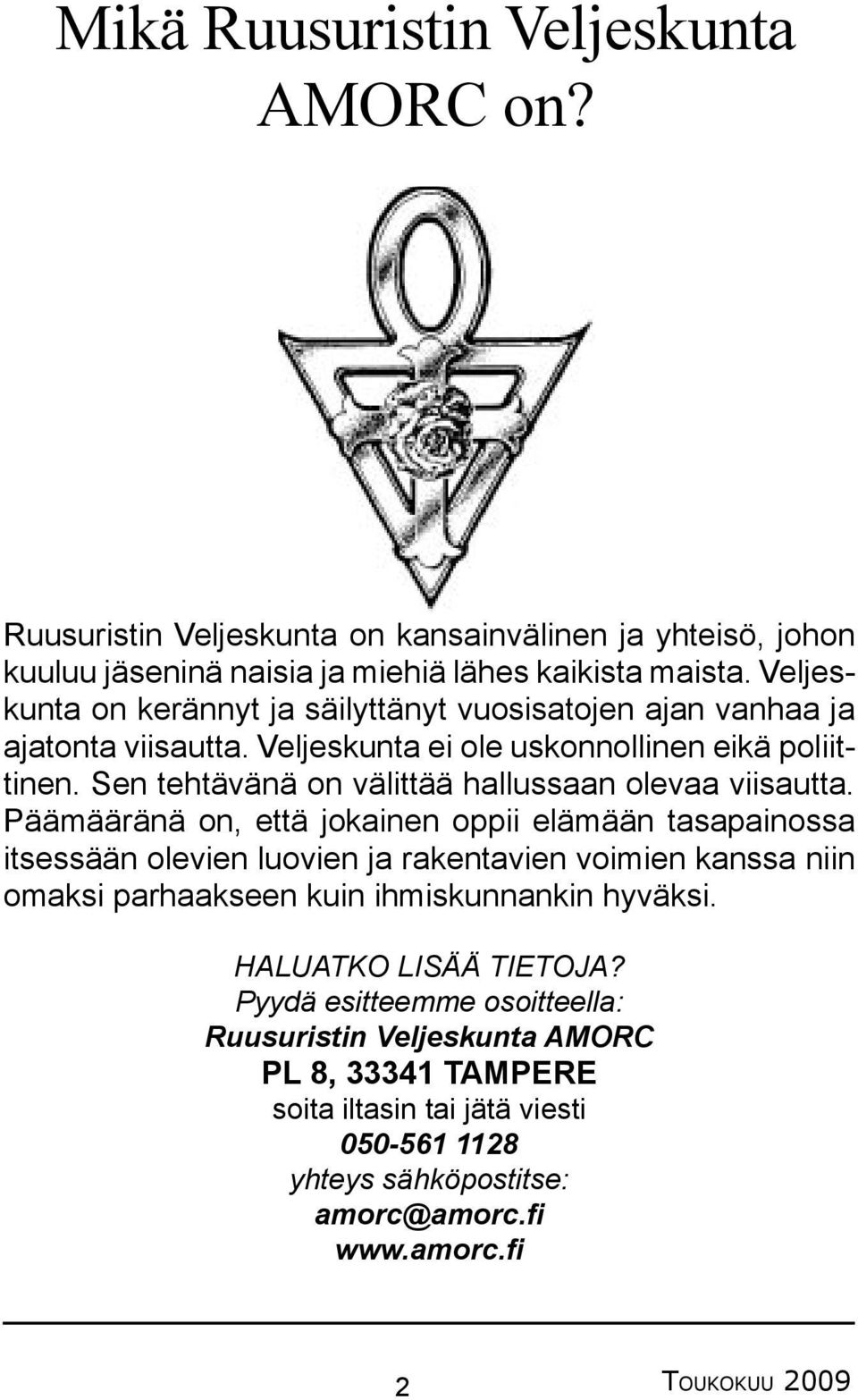 Sen tehtävänä on välittää hallussaan olevaa viisautta.