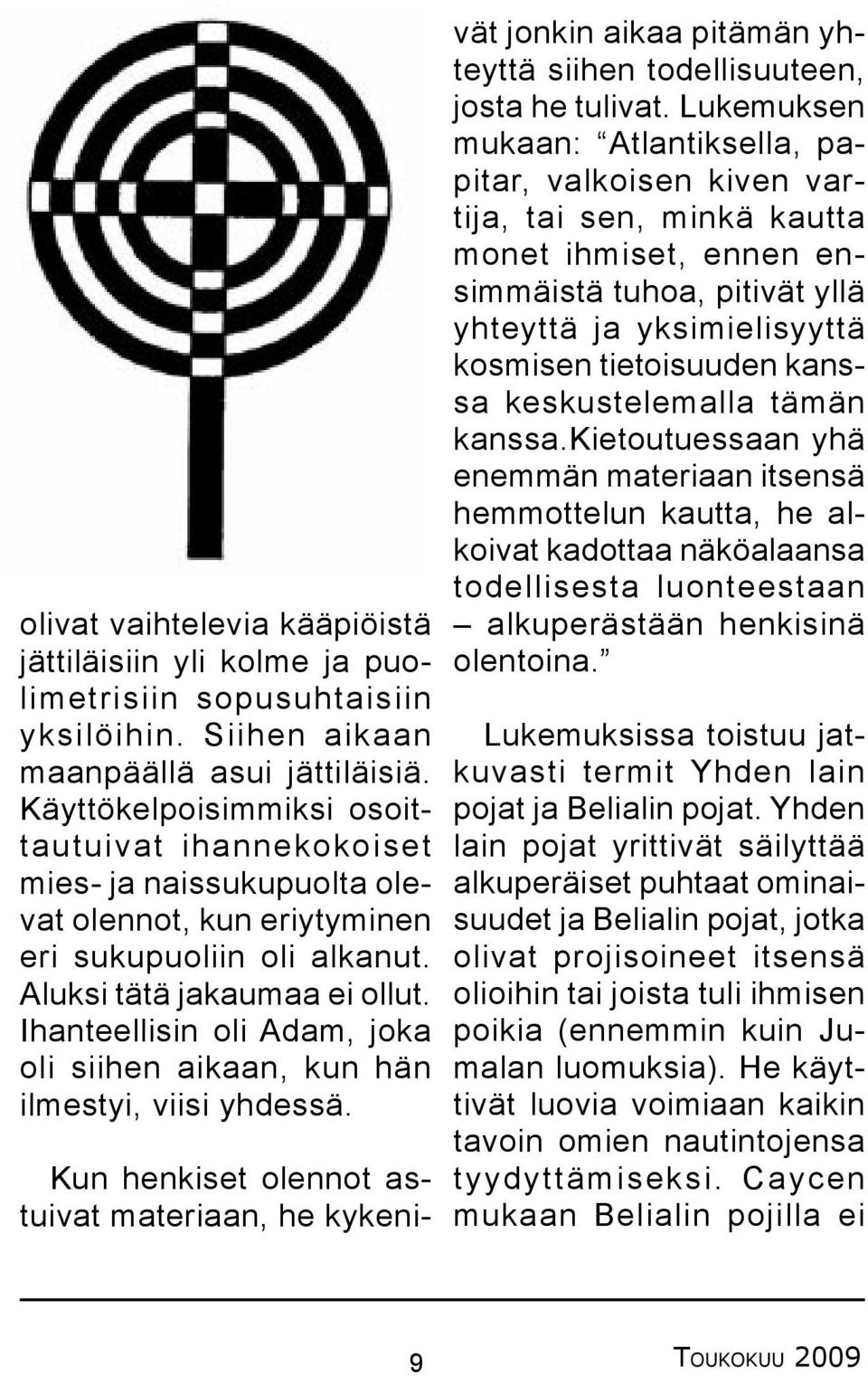 Ihanteellisin oli Adam, joka oli siihen aikaan, kun hän ilmestyi, viisi yhdessä.