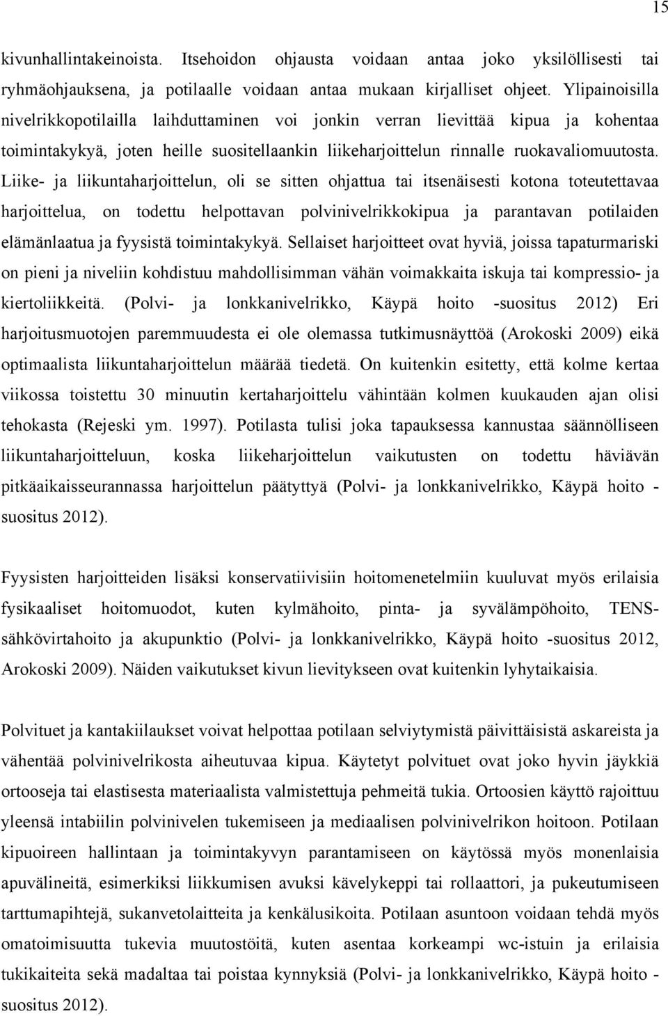 Liike- ja liikuntaharjoittelun, oli se sitten ohjattua tai itsenäisesti kotona toteutettavaa harjoittelua, on todettu helpottavan polvinivelrikkokipua ja parantavan potilaiden elämänlaatua ja