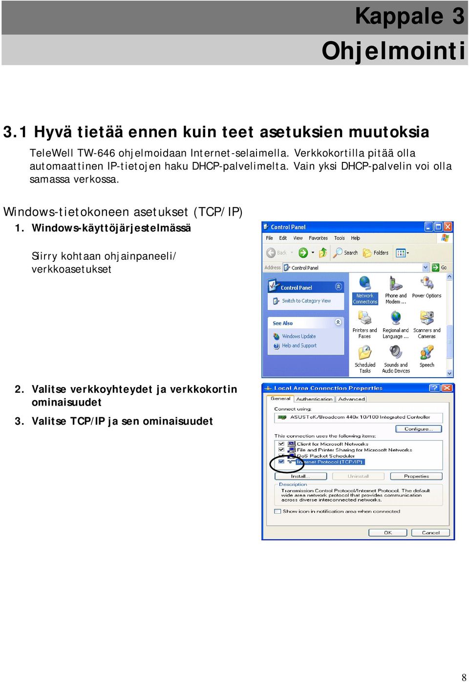 Verkkokortilla pitää olla automaattinen IP-tietojen haku DHCP-palvelimelta.