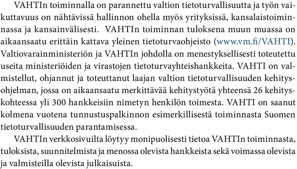 Valtiovarainministeriön ja VAHTIn johdolla on menestyksellisesti toteutettu useita ministeriöiden ja virastojen tietoturvayhteishankkeita.