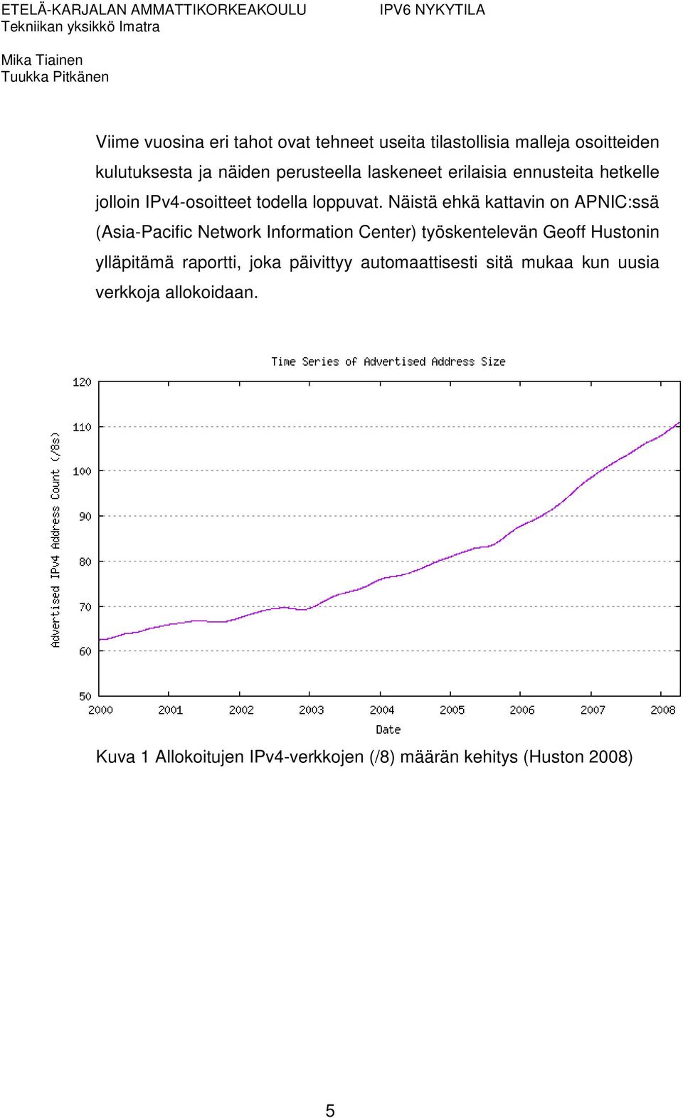 Näistä ehkä kattavin on APNIC:ssä (Asia-Pacific Network Information Center) työskentelevän Geoff Hustonin ylläpitämä