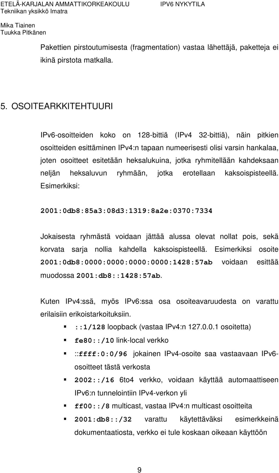 heksalukuina, jotka ryhmitellään kahdeksaan neljän heksaluvun ryhmään, jotka erotellaan kaksoispisteellä.