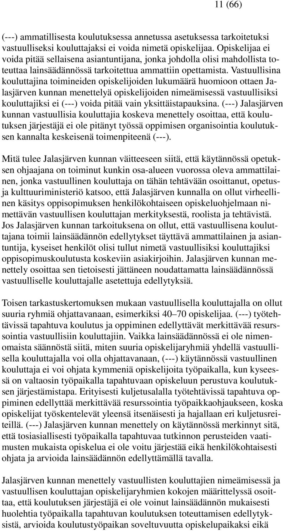 Vastuullisina kouluttajina toimineiden opiskelijoiden lukumäärä huomioon ottaen Jalasjärven kunnan menettelyä opiskelijoiden nimeämisessä vastuullisiksi kouluttajiksi ei (---) voida pitää vain