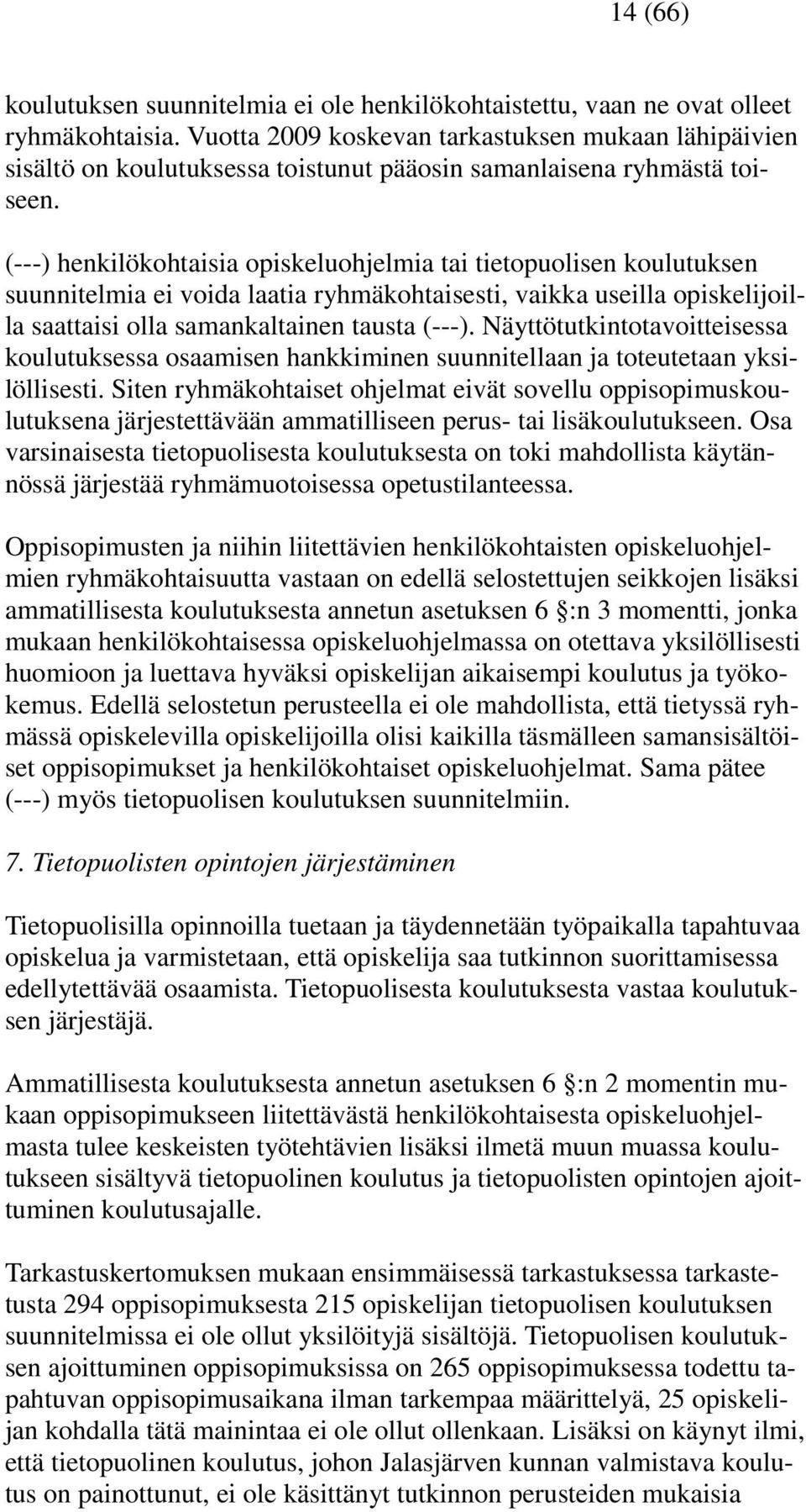 (---) henkilökohtaisia opiskeluohjelmia tai tietopuolisen koulutuksen suunnitelmia ei voida laatia ryhmäkohtaisesti, vaikka useilla opiskelijoilla saattaisi olla samankaltainen tausta (---).