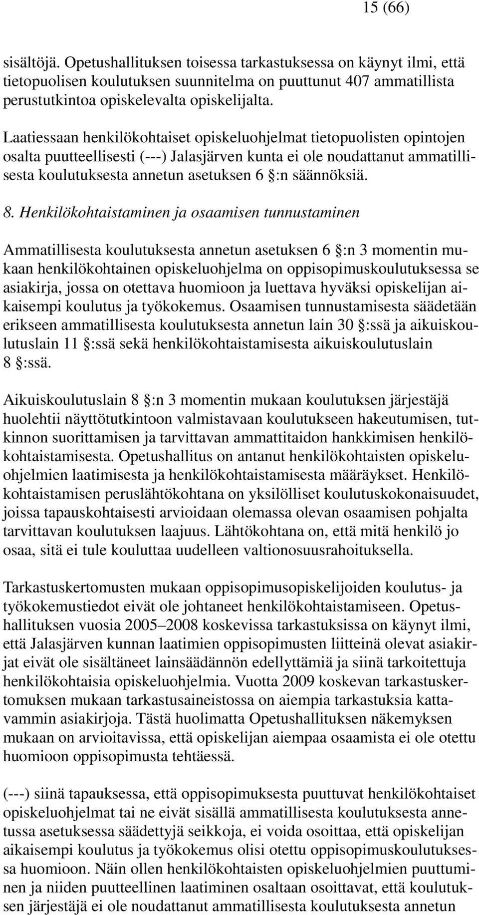 8. Henkilökohtaistaminen ja osaamisen tunnustaminen Ammatillisesta koulutuksesta annetun asetuksen 6 :n 3 momentin mukaan henkilökohtainen opiskeluohjelma on oppisopimuskoulutuksessa se asiakirja,